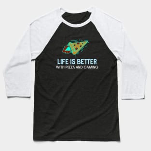 Life is better with pizza and gaming Baseball T-Shirt